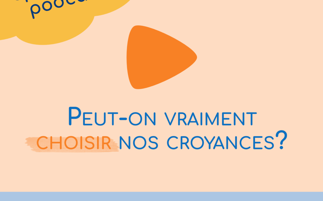 Croyances, peut-on vraiment les choisir? – Phantasia Podcast S3E2