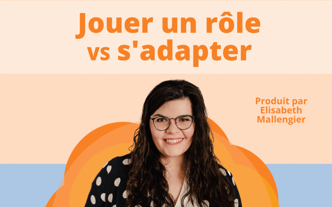 Jouer un rôle ou s’adapter : Quelles différences?