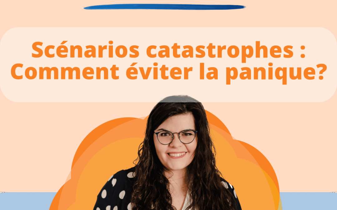 Anxiété – Comment mettre fin aux pensées anxieuses et aux scénarios catastrophes?